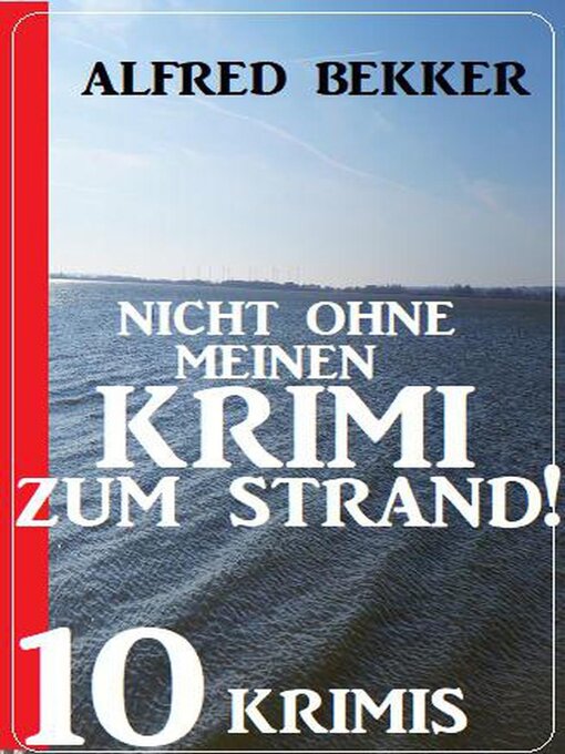 Title details for Nicht ohne Krimi zum Strand! 10 Krimis by Alfred Bekker - Available
